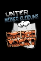 Unter Meiner Kleidung Bin Ich Nackt: Ideenheft Punktraster A5 - Versaute Spr�che Nackt Geschenk F�r Freundin & Freund 1087441722 Book Cover