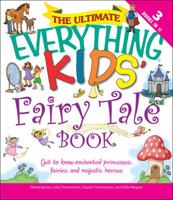 The Ultimate Everything Kids' Fairy Tale Book: Get to know enchanted princesses, fairies, and majestic horses (Everything Kids' Books) 1605500984 Book Cover