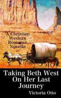 Taking Beth West on Her Last Journey 1494762072 Book Cover