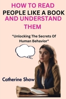 How To Read People Like A Book And Understand Them: Unlocking The Secrets of Human Behavior. B0CKTPVZ45 Book Cover