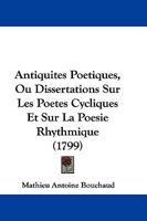 Antiquites Poetiques, Ou Dissertations Sur Les Poetes Cycliques Et Sur La Poesie Rhythmique (1799) 1166045668 Book Cover