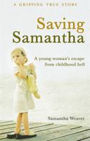 Saving Samantha: A Young Woman's Escape from Childhood Hell 1401910300 Book Cover