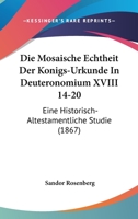 Die Mosaische Echtheit Der Königs-Urkunde in Deuteronomium Xviii. 14-20: Eine Historisch-Altestamentliche Studie 114920835X Book Cover
