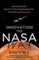 Innovation the NASA Way: Harnessing the Power of Your Organization for Breakthrough Success 007182913X Book Cover