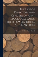 The Law of Directors and Officers of Joint Stock Companies, Their Powers, Duties and Liabilities 1016921209 Book Cover
