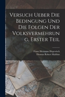 Versuch ueber die Bedingung und die Folgen der Volksvermehrung, Erster Teil 1017622566 Book Cover