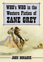 Who's Who in the Western Novels of Zane Grey 0786464216 Book Cover