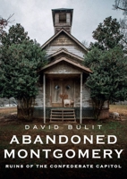 Abandoned Montgomery: Ruins of the Confederate Capitol (America Through Time) 1634992911 Book Cover