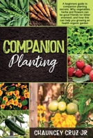 Companion Planting: FULL COLOR EDITION - A beginners guide to companion planting secrets. Why vegetables, herbs and flowers can be good friends (or bitter enemies), and how this can help you grow an h 1801188297 Book Cover