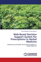 Web-Based Decision Support System for Prescriptions in Herbal Medicine: Web-Based and Mobile Oriented Prescription in herbal Medicine 3659386391 Book Cover