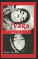 Vaka: A memoir through the hell of chronic illness 1700972278 Book Cover