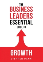 The Business Leaders Essential Guide to Growth: How to Grow your Business with confidence, control and reward. 173997980X Book Cover