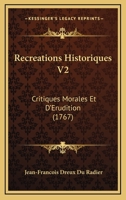 Recreations Historiques V2: Critiques Morales Et D’Erudition (1767) 1166190692 Book Cover