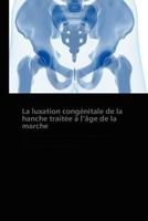 La luxation congénitale de la hanche traitée à l’âge de la marche: Réduction orthopédique progressive par traction et plâtre (méthode de Petit-Morel) (Omn.Pres.Franc.) 3838171616 Book Cover