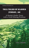 Tall Tales of Alaska Juneau AK: A Quaint Alaska Town with a Gold Mining Problem 1954896395 Book Cover