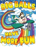 Big Balls Have More Fun: A Funny Adult Coloring Book & Humorous Gag Gift for A Bachelor or Bachelorette Party B09SPC5574 Book Cover