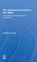 The Jamaican Economy in the 1980s: Economic Decline and Structural Adjustment 0367308770 Book Cover