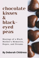 Chocolate Hearts and Black-eyed Peas: Musings of a Black Mother's Memories, Hopes, and Dreams 1737896079 Book Cover