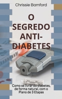 O Segredo Anti-Diabetes: Como se livrar do diabetes, de forma natural, com o Plano de 3 Etapas 1673718698 Book Cover