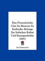 Eine pränestinische Ciste im Museum zu Karlsruhe. Beiträge zur italischen Kultur- und Kunstgeschichte von Karl Schumacher 1161146504 Book Cover