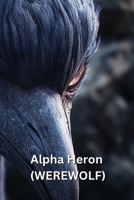Alpha Heron (WEREWOLF) B0DRTKMVCQ Book Cover