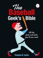 The Baseball Geek's Bible: All the Facts and Stats You'll Ever Need 1840728000 Book Cover