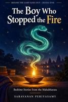 The Boy Who Stopped the Fire: Bedtime Stories from the Mahabharata (Before the Lamp Goes Out) B0HKMLHY8P Book Cover