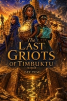 The Last Griot of Timbuktu: Stories are bridges no sandstorm can bury B0H67M6GHZ Book Cover