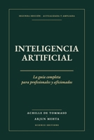 INTELIGENCIA ARTIFICIAL La guía completa: De las redes neuronales a los agentes: comprender, elegir y go-bernar la IA SEGUNDA EDICIÓN, ACTUALIZADA B0HMR92RQV Book Cover
