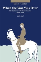 When The War Was Over: The Failure Of Self Reconstruction In The South, 1865-1867 0807112046 Book Cover