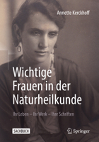 Wichtige Frauen in der Naturheilkunde: Ihr Leben - Ihr Werk - Ihre Schriften 3662604582 Book Cover