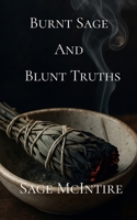 Burnt Sage and Blunt Truths: A Manifesto for the Old-School Witch B0FJYLW6BX Book Cover