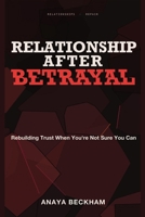 Relationship After Betrayal: Rebuilding Trust When You're Not Sure You Can 1804282995 Book Cover