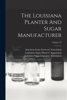 The Louisiana Planter And Sugar Manufacturer; Volume 37 1018832130 Book Cover