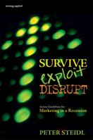 Survive, Exploit, Disrupt: Action Guidelines For Marketing In A Recession 1742169376 Book Cover