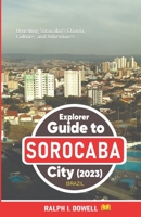 Explorer Guide to Sorocaba City 2023 (Brazil): Unveiling Sorocaba's Charm, Culture, and Adventures B0CGKYKLGC Book Cover