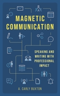 Magnetic Communication: Speaking and Writing with Professional Impact B0GYQ51H4V Book Cover