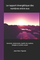 Le rapport énergétique des nombres entre eux: Harmonie, dysharmonie, dualité des nombres énergies et nombre conseil (French Edition) B093KKPDKY Book Cover
