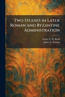 Two Studies in Later Roman and Byzantine Administration 1026058430 Book Cover