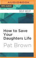 How to Save Your Daughters Life 0757316697 Book Cover