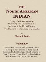 The North American Indian Volume 20 - The Alaskan Eskimo, The Nunivak Eskimo of Hooper Bay, Eskimo of King island, Eskimo of Little Diomede island, ... The Noatak, The Kobuk, The Selawik 0403084199 Book Cover