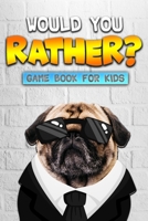 Would You Rather Game Book For Kids: The Book of Silly, Challenging Questions and Hilarious Situations For Kids Teens and Adults You Will Love B08FP3WPC4 Book Cover