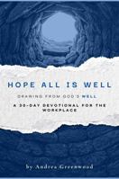 Hope All Is Well-Drawing From God’s Well: 30-Day Devotional For The Workplace B0H1TBL6W9 Book Cover
