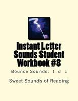 Instant Letter Sounds Student Workbook #8: Bounce Sounds: T D C 1523404566 Book Cover