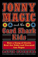 Jonny Magic and the Card Shark Kids: How a Gang of Geeks Beat the Odds and Stormed Las Vegas 1400064074 Book Cover