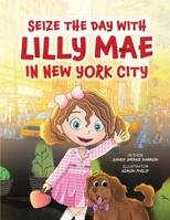 SEIZE THE DAY WITH LILLY MAE IN NEW YORK CITY 1917238940 Book Cover