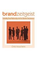 Brand Zeitgeist: Embedding Brand Relationships Into the Collective Consciousness 1450206794 Book Cover