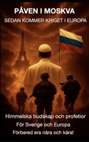 PÅVEN I MOSKVA SEDAN KOMMER KRIGET I EUROPA: Himmelska budskap och profetior För Sverige och Europa Förbered era nära och kära! B0FSYHWZKC Book Cover
