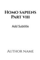 Homo Sapiens Part - VIII B0BTLQH2C2 Book Cover