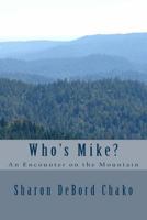 Who's Mike?: An Encounter on the Mountain 0692806938 Book Cover